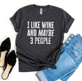 I Like Wine And Maybe 3 People T-shirt
